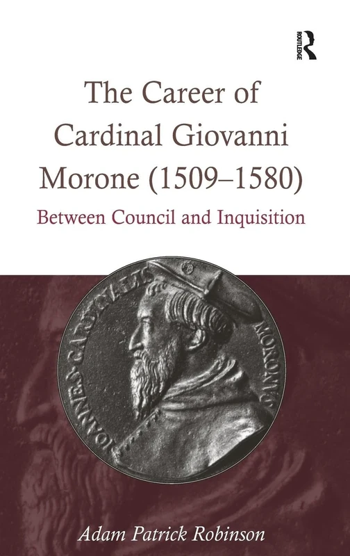 The Career of Cardinal Giovanni Morone (1509–1580): Between Council and Inquisition