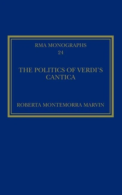 The Politics of Verdi's Cantica (Royal Musical Association Monographs)