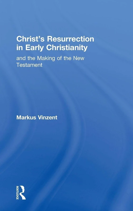 Christ's Resurrection in Early Christianity: and the Making of the New Testament