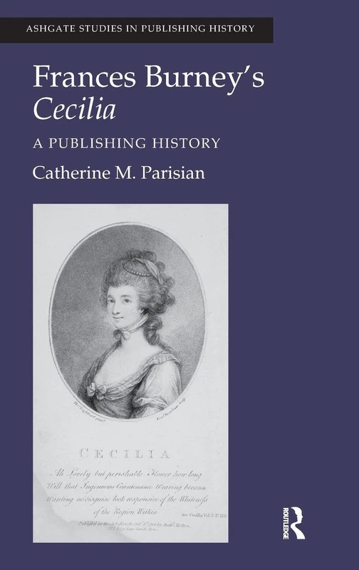 Frances Burney's Cecilia: A Publishing History (Ashgate Studies in Publishing History: Manuscript, Print, Di)