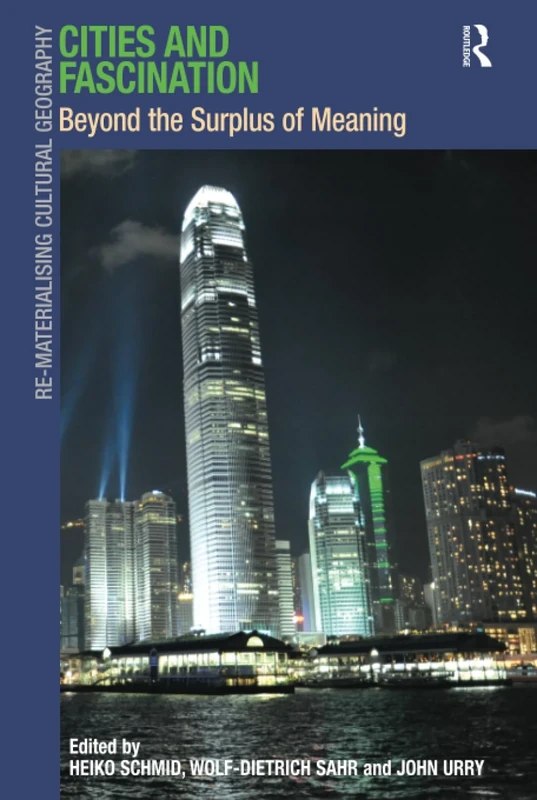 Cities and Fascination: Beyond the Surplus of Meaning (Re-Materialising Cultural Geography)