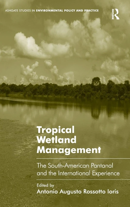 Tropical Wetland Management: The South-American Pantanal and the International Experience (Routledge Studies in Environmental Policy and Practice)