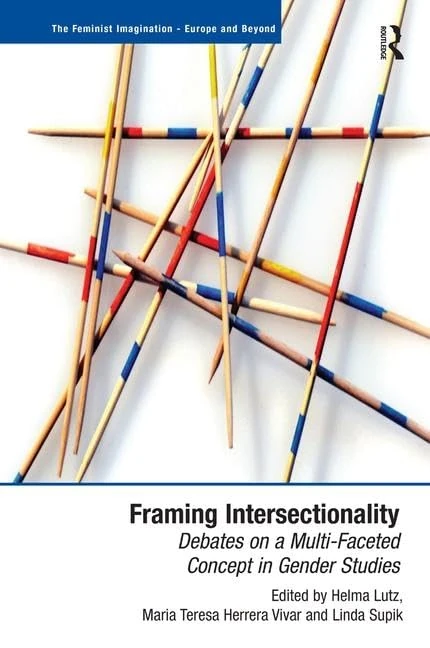 Framing Intersectionality: Debates on a Multi-Faceted Concept in Gender Studies (The Feminist Imagination - Europe and Beyond)