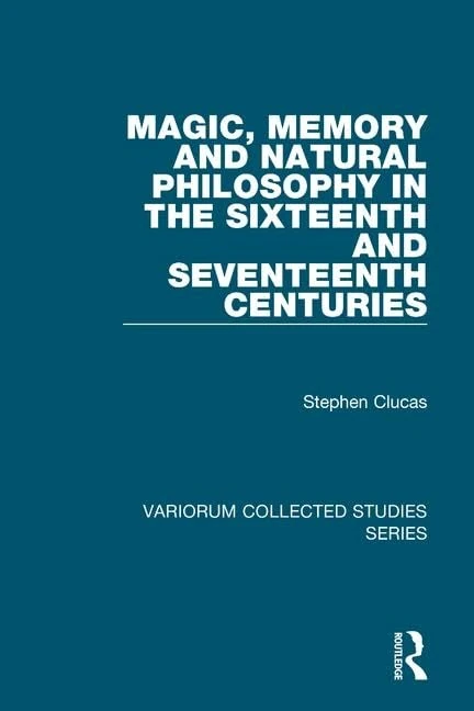 Magic, Memory and Natural Philosophy in the Sixteenth and Seventeenth Centuries (Variorum Collected Studies)