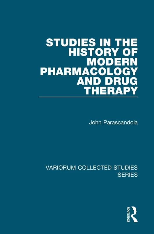Studies in the History of Modern Pharmacology and Drug Therapy (Variorum Collected Studies)