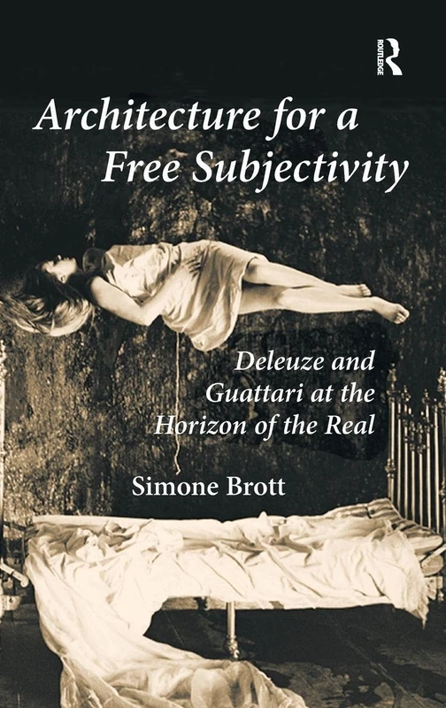 Architecture for a Free Subjectivity: Deleuze and Guattari at the Horizon of the Real