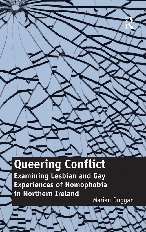Queering Conflict: Examining Lesbian and Gay Experiences of Homophobia in Northern Ireland