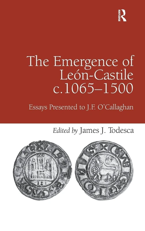 The Emergence of León-Castile c.1065-1500: Essays Presented to J.F. O'Callaghan