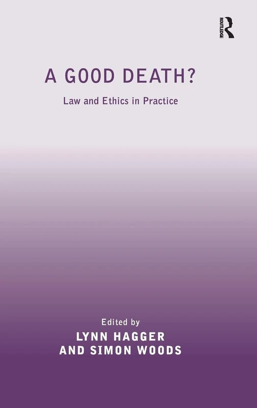 A Good Death?: Law and Ethics in Practice (Medical Law and Ethics)