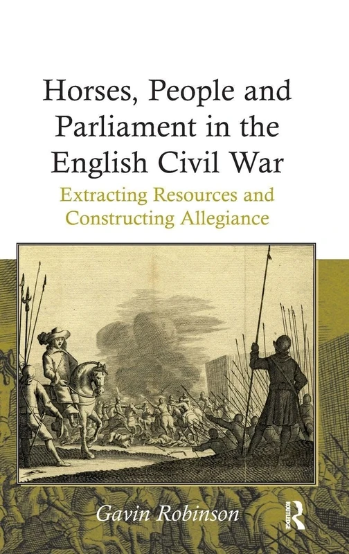 Horses, People and Parliament in the English Civil War: Extracting Resources and Constructing Allegiance