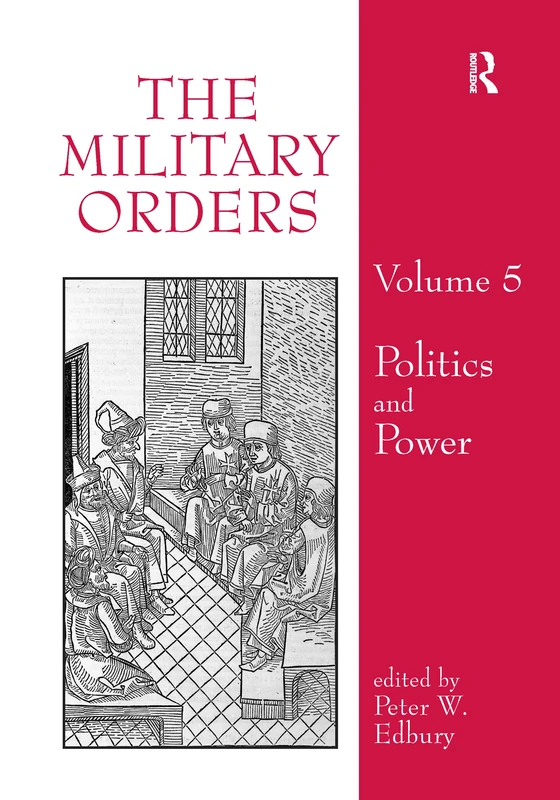 Routledge The Military Orders Volume V: Politics and Power
