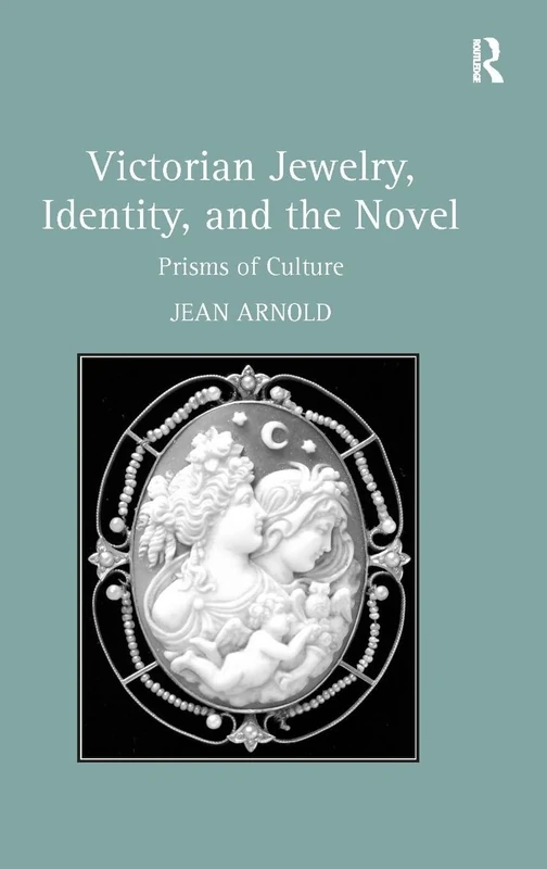 Victorian Jewelry, Identity, and the Novel: Prisms of Culture