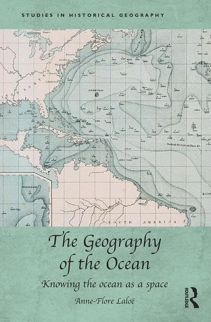 The Geography of the Ocean: Knowing the ocean as a space (Studies in Historical Geography)