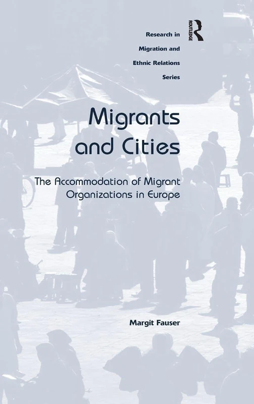 Migrants and Cities: The Accommodation of Migrant Organizations in Europe (Research in Migration and Ethnic Relations)