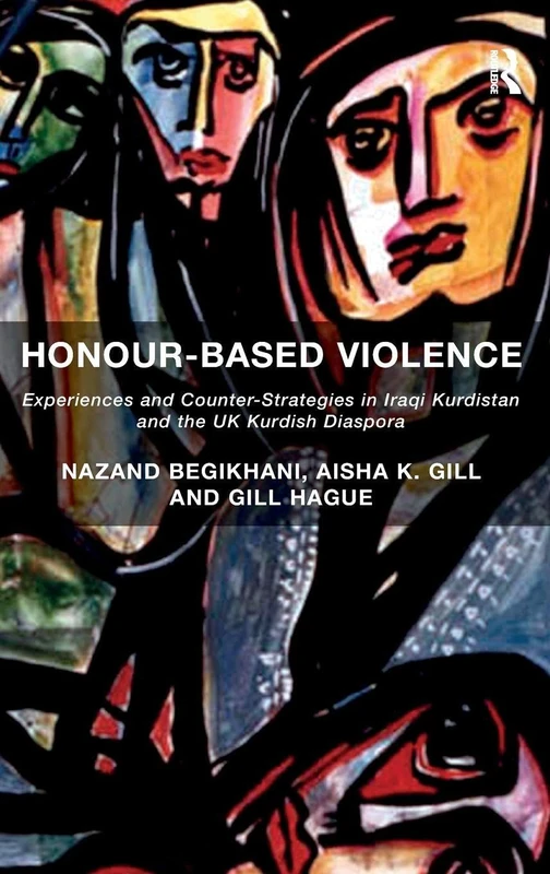 Honour-Based Violence: Experiences and Counter-Strategies in Iraqi Kurdistan and the UK Kurdish Diaspora
