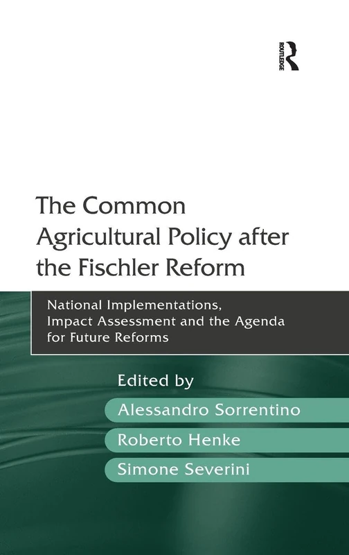 The Common Agricultural Policy after the Fischler Reform: National Implementations, Impact Assessment and the Agenda for Future Reforms
