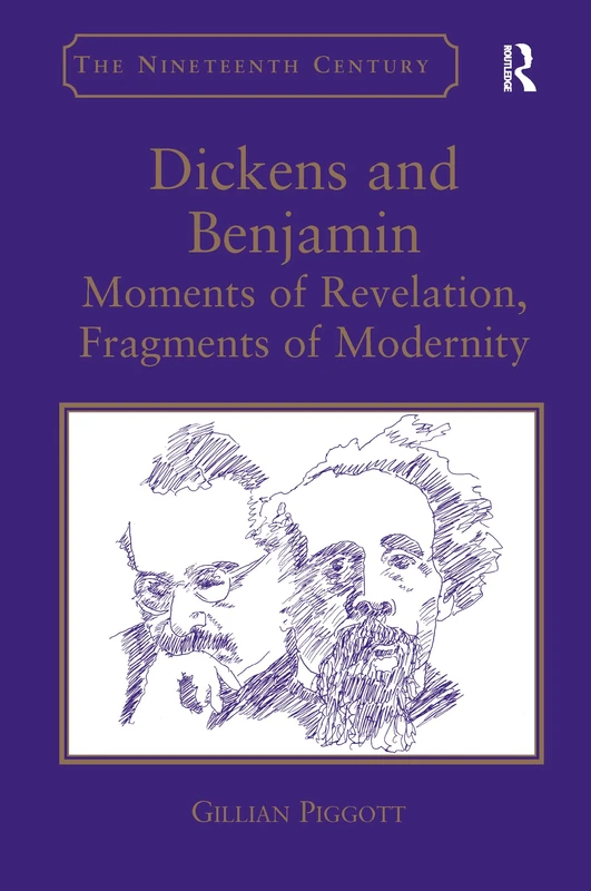 Dickens and Benjamin: Moments of Revelation, Fragments of Modernity (Nineteenth Century)