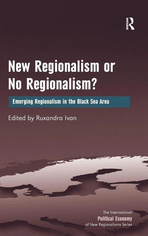 New Regionalism or No Regionalism?: Emerging Regionalism in the Black Sea Area (New Regionalisms Series)