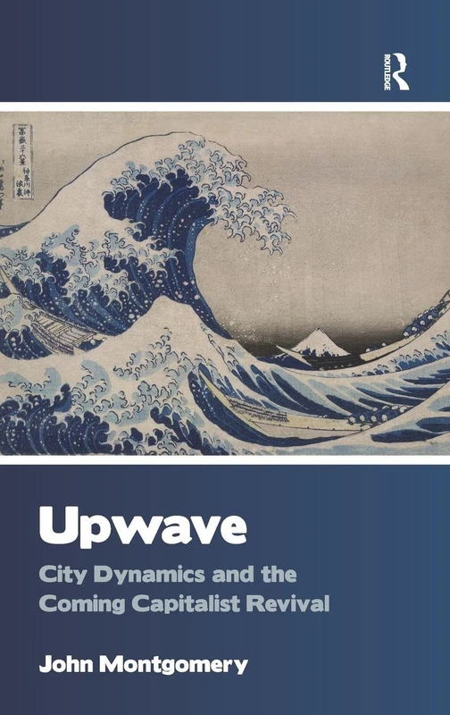 Upwave: City Dynamics and the Coming Capitalist Revival - Routledge - Image 1