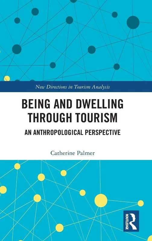 Routledge Being and Dwelling through Tourism - Anthropology Book