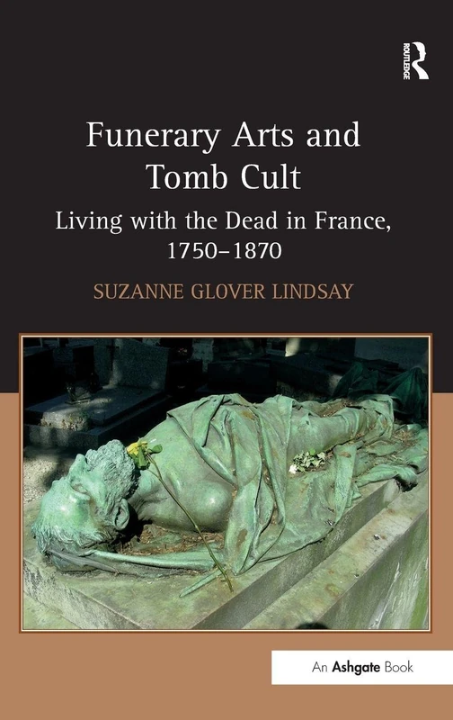 Routledge - Funerary Arts and Tomb Cult in France 1750-1870