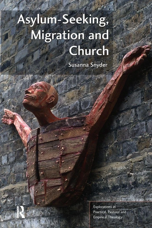 Asylum-Seeking, Migration and Church (Explorations in Practical, Pastoral and Empirical Theology)
