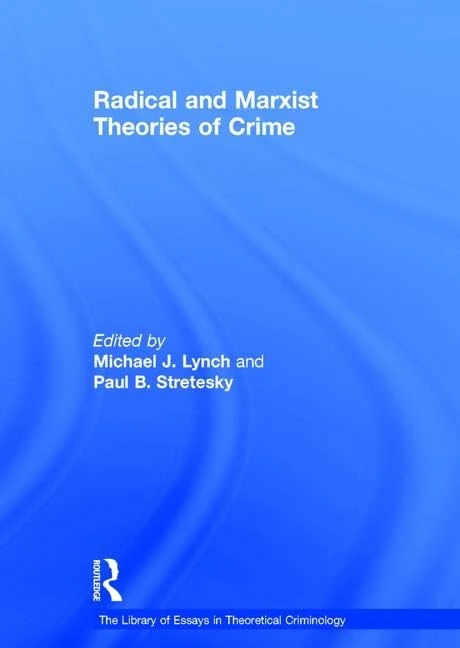 Radical and Marxist Theories of Crime (The Library of Essays in Theoretical Criminology)