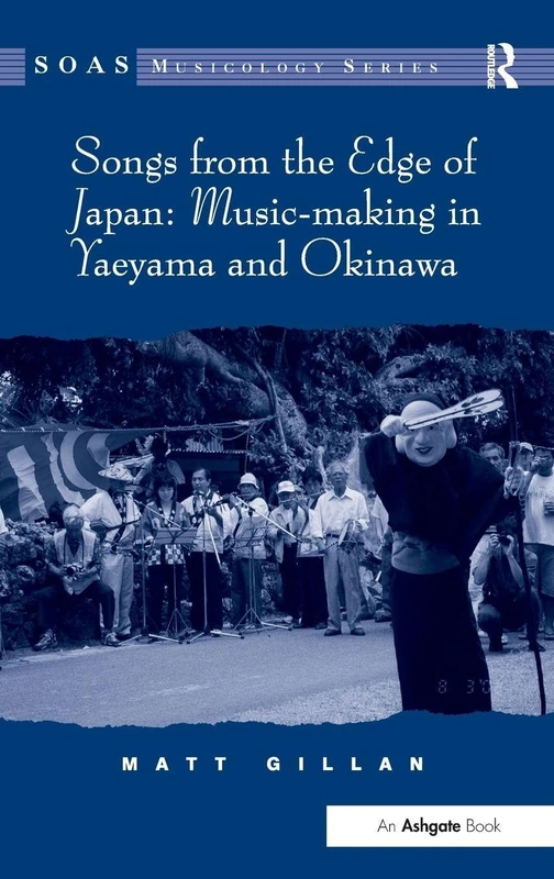 Songs from the Edge of Japan: Music-making in Yaeyama and Okinawa (SOAS Studies in Music)