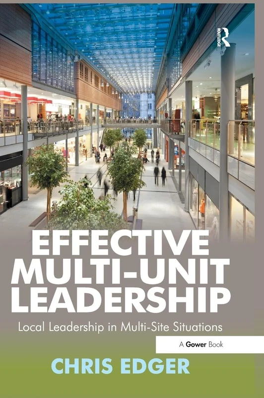 Effective Multi-Unit Leadership: Local Leadership in Multi-Site Situations