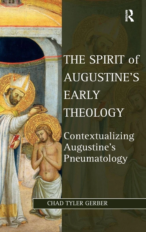 The Spirit of Augustine's Early Theology: Contextualizing Augustine's Pneumatology (Studies in Philosophy and Theology in Late Antiquity) - Image 1