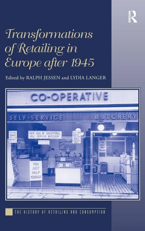 Transformations of Retailing in Europe after 1945 (History of Retailing and Consumption)