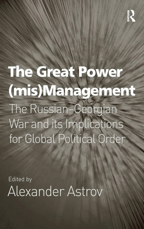 The Great Power (mis)Management: The Russian–Georgian War and its Implications for Global Political Order