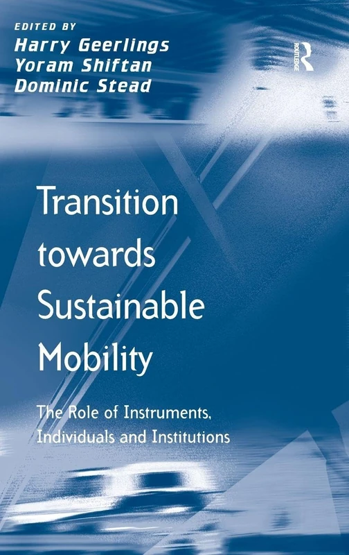 Transition towards Sustainable Mobility: The Role of Instruments, Individuals and Institutions (Transport and Mobility)