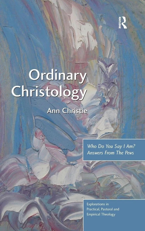 Routledge Ordinary Christology - Who Do You Say I Am?