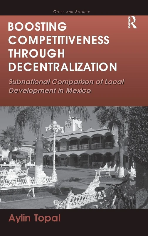 Boosting Competitiveness Through Decentralization: Subnational Comparison of Local Development in Mexico (Cities and Society)
