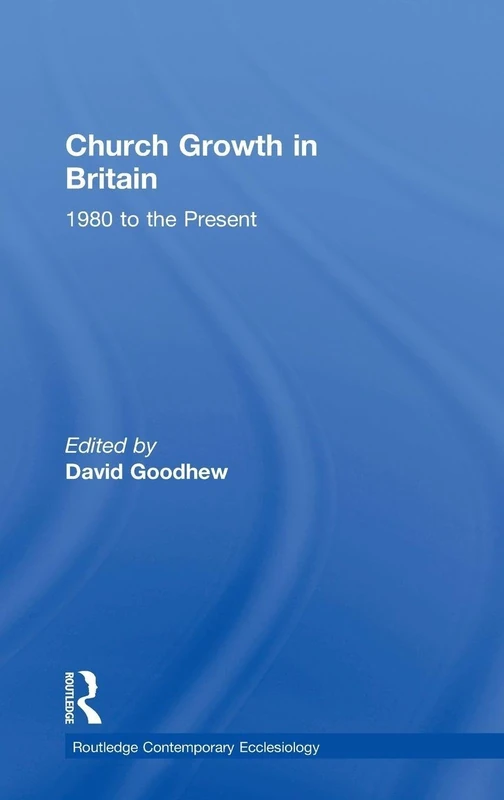 Routledge Church Growth in Britain: 1980 to the Present