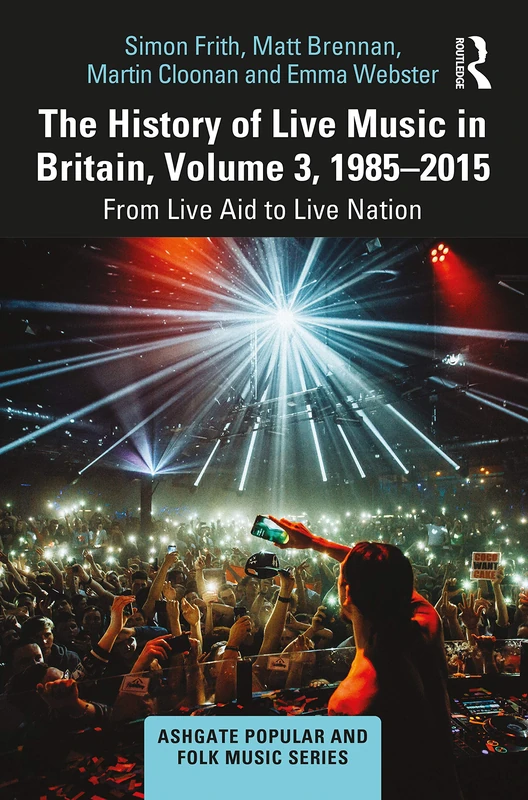 Routledge History of Live Music in Britain Vol III 1985-2015