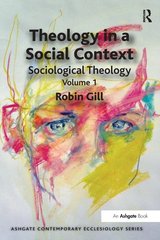 Theology in a Social Context: Sociological Theology Volume 1 (Routledge Contemporary Ecclesiology)