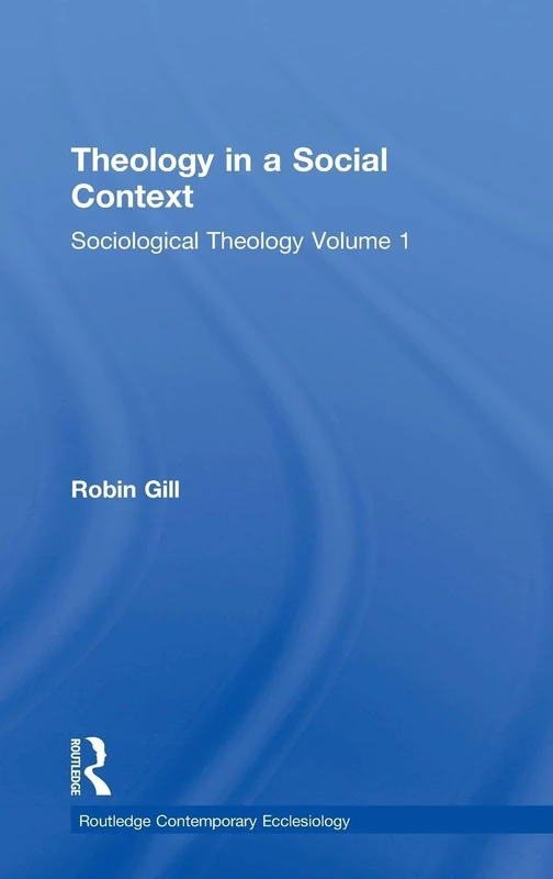 Routledge Theology in a Social Context - Sociological Theology Vol 1
