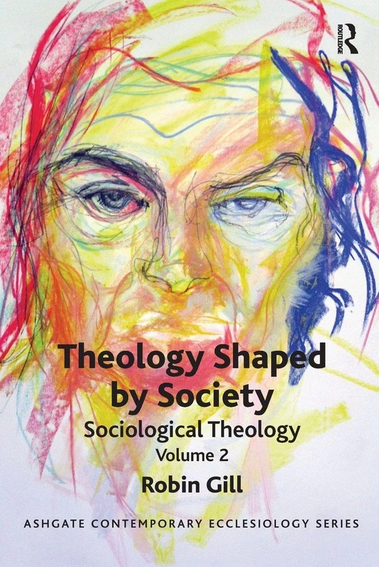 Theology Shaped by Society: Sociological Theology Volume 2 (Routledge Contemporary Ecclesiology)