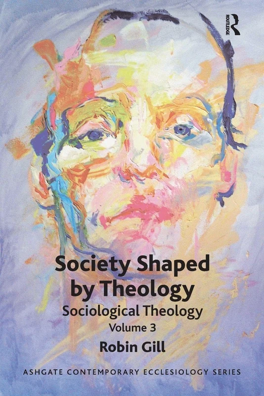 Society Shaped by Theology: Sociological Theology Volume 3 (Routledge Contemporary Ecclesiology)
