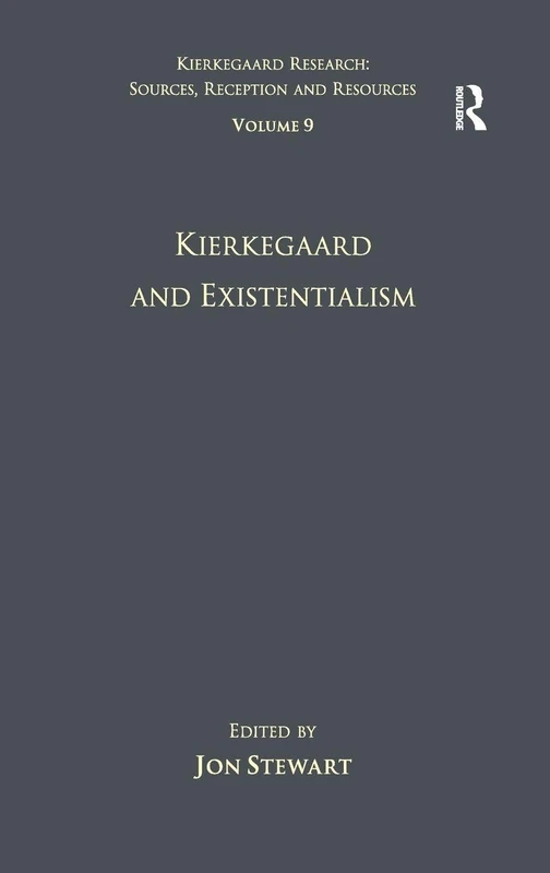 Volume 9: Kierkegaard and Existentialism (Kierkegaard Research: Sources, Reception and Resources)