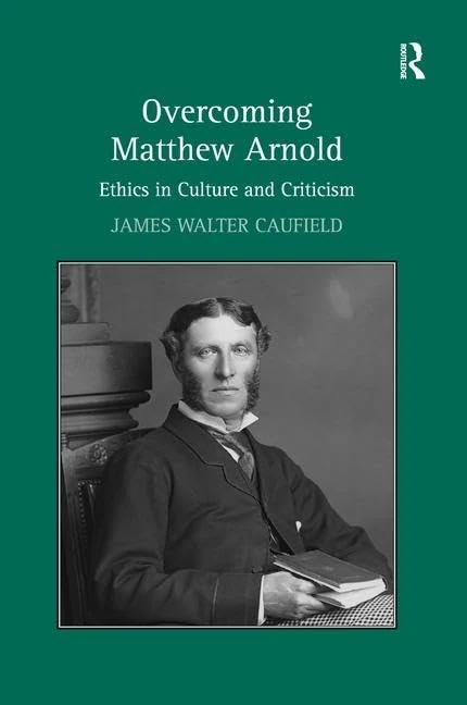 Overcoming Matthew Arnold: Ethics in Culture and Criticism - Image 1