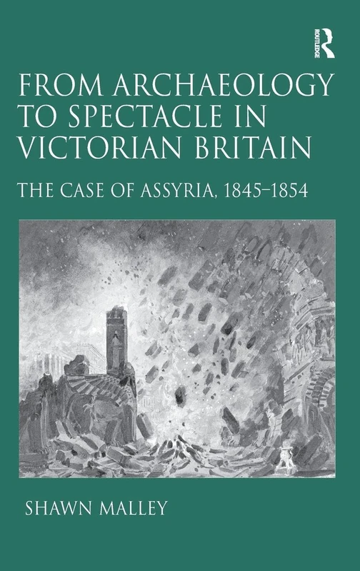 From Archaeology to Spectacle in Victorian Britain: The Case of Assyria, 1845-1854
