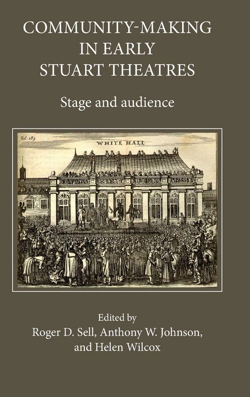 Community-Making in Early Stuart Theatres: Stage and audience