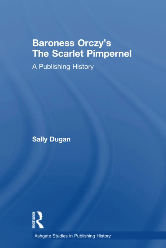Routledge - The Scarlet Pimpernel: A Publishing History