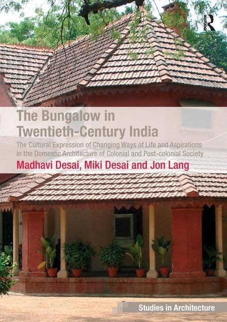 The Bungalow in Twentieth-Century India: The Cultural Expression of Changing Ways of Life and Aspirations in the Domestic Architecture of Colonial and ... Society (Ashgate Studies in Architecture)