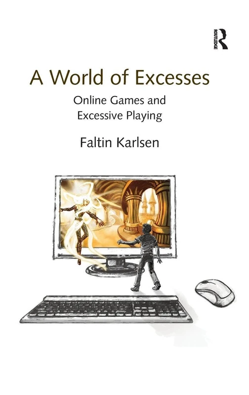 Routledge - A World of Excesses: Online Games and Excessive Playing
