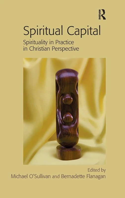 Spiritual Capital: Spirituality in Practice in Christian Perspective (Transformation and Innovation)