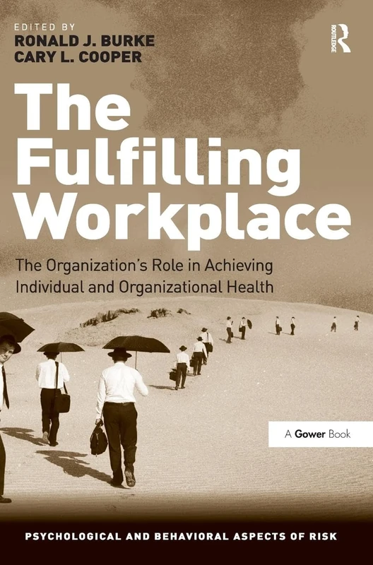 The Fulfilling Workplace: The Organization's Role in Achieving Individual and Organizational Health (Psychological and Behavioural Aspects of Risk)